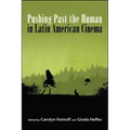 Pushing Past the Human in Latin American Cinema