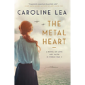 The Metal Heart: A Novel of Love and Valor in World War II