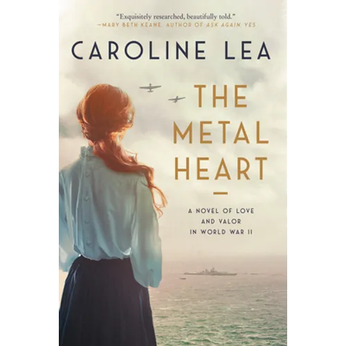 The Metal Heart: A Novel of Love and Valor in World War II