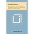 Jews Must Live: An Account of the Persecution of the World by Israel on All the Frontiers of Civilization