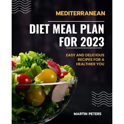 Mediterranean Diet Meal Plan for 2023: Easy and Delicious Recipes for a Healthier You