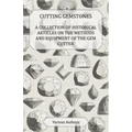 Cutting Gemstones - A Collection of Historical Articles on the Methods and Equipment of the Gem Cutter