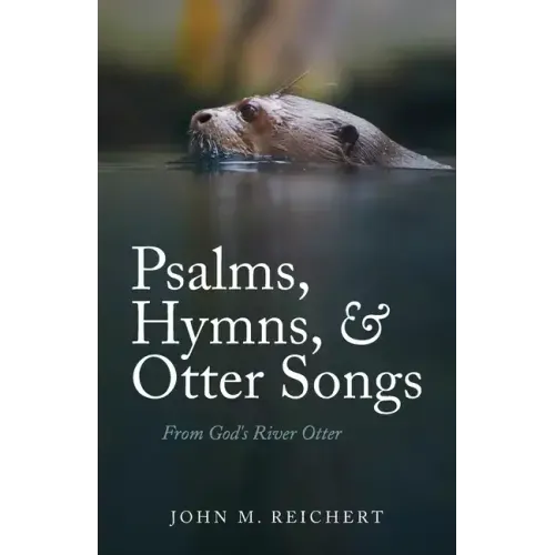 Psalms, Hymns, & Otter Songs: From God's River Otter