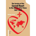 The Society of the Sacred Heart in the World of Its Times 1865 -2000
