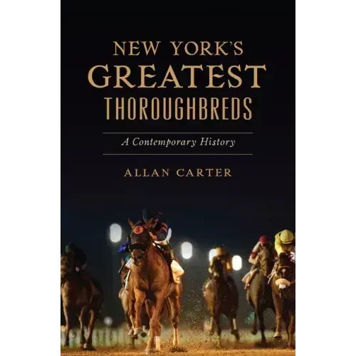 New York's Greatest Thoroughbreds: A Contemporary History