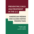 Preventing Child Maltreatment in the U.S.: American Indian and Alaska Native Perspectives
