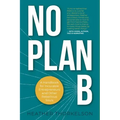 No Plan B: A Handbook for Incurable Entrepreneurs and Other Rebellious Souls