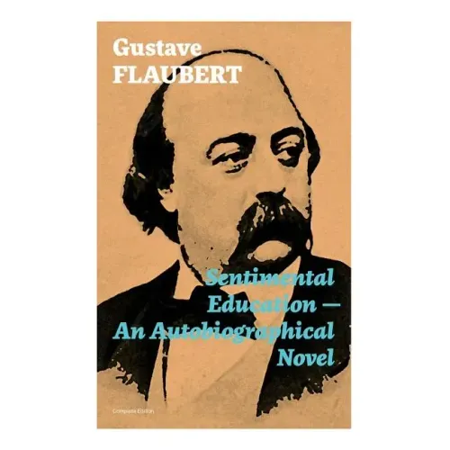 Sentimental Education - An Autobiographical Novel (Complete Edition)