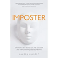 Imposter: Dismantle the stories you tell yourself and overcome Imposter Syndrome