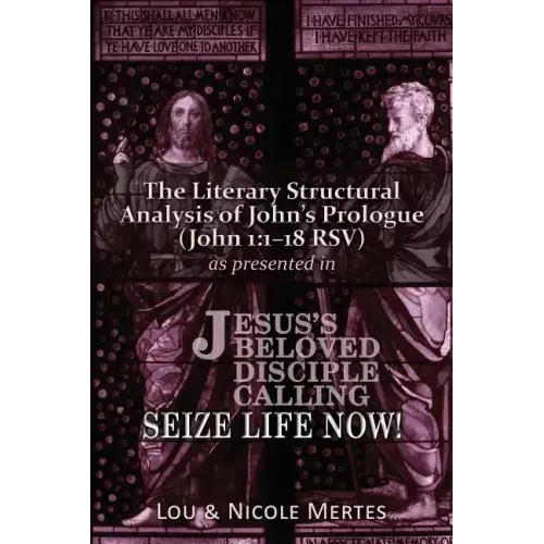 The Literary Structural Analysis of John's Prologue (John 1: 1-18 RSV): As Presented in Jesus's Beloved Disciple: Seize Life Now!