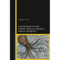 Conceptions of the Watery World in Greco-Roman Antiquity