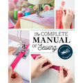 The Complete Manual of Sewing: 120 Visual Lessons for Beginners