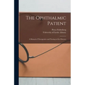 The Ophthalmic Patient: a Manual of Therapeutics and Nursing in Eye Diseases