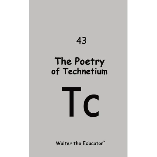The Poetry of Technetium