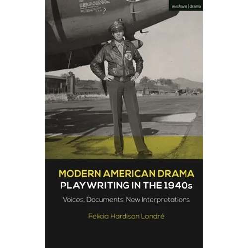 Modern American Drama: Playwriting in the 1940s: Voices, Documents, New Interpretations