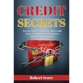 Credit Secrets: Secrets That Will Repair Your Credit Score To Improve Your Business And Personal Finances