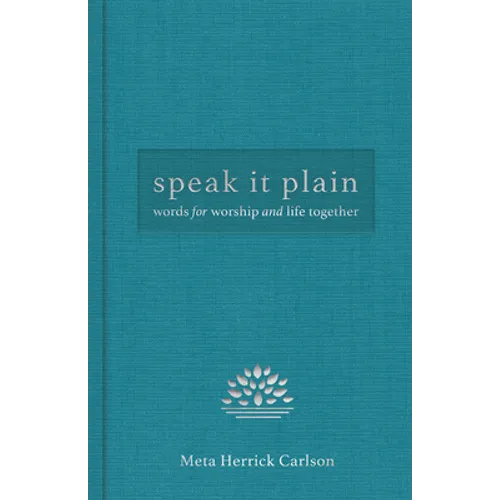 Speak It Plain: Words for Worship and Life Together