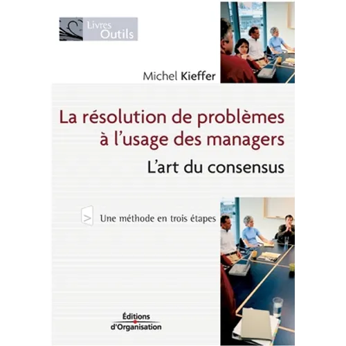 La résolution de problèmes à l'usage des managers: L'art du consensus
