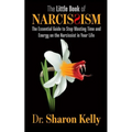 The Little Book of Narcissism: The Essential Guide to Stop Wasting Time and Energy on the Narcissist in Your Life