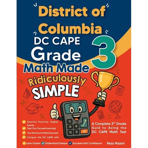 District of Columbia DC CAPE Grade 3 Math Made Ridiculously Simple: A Comprehensive 3rd Grade Guide to Acing DC CAPE Math Test