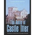 The Battle of Castle Itter: The History of World War II's Strangest Skirmish