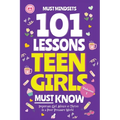 101 Lessons Teen Girls Must Know: Important Girl Advice to Thrive in a Peer Pressure World