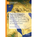 Regional Integration in the Middle East and North Africa: The Agadir Agreement and the Political Economy of Trade and Peace