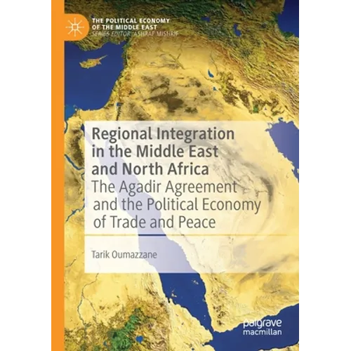 Regional Integration in the Middle East and North Africa: The Agadir Agreement and the Political Economy of Trade and Peace