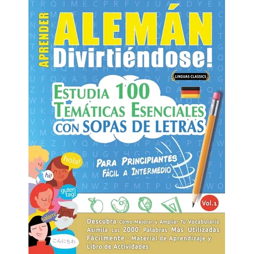 Aprender Alemán Divirtiéndose! - Para Principiantes: Fácil a Intermedio - Estudia 100 Temáticas Esenciales Con Sopas de Letras - Vol.1