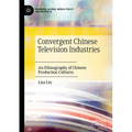 Convergent Chinese Television Industries: An Ethnography of Chinese Production Cultures