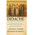 Didache: The Teaching of the Twelve Apostles: The Forgotten Manual of the Early Church for Understanding First-Century Christian Life and Worship.(Bil