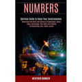 Numbers: Understand the Math and Science of Numerology, Zodiac Signs, Horoscopes, Star Signs and Chakras to Interpreting Love, Family, Career (Spiritu