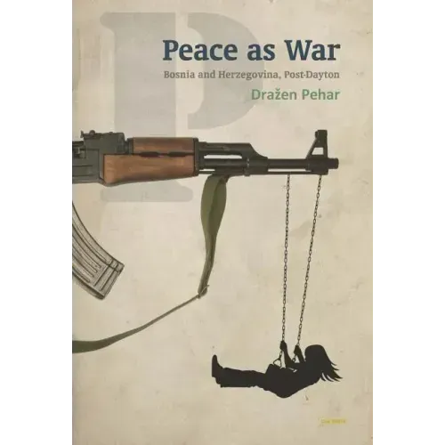 Peace as War: Bosnia-Herzegovina Post-Dayton