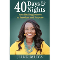 40 Days & Nights: Your Healing Journey to Freedom and Purpose