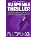 Suspense Thriller: How to Write Chase, Spy, Legal, Medical, Psychological, Political & Techno-Thrillers