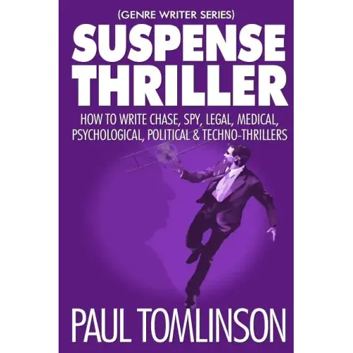 Suspense Thriller: How to Write Chase, Spy, Legal, Medical, Psychological, Political & Techno-Thrillers