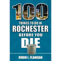 100 Things to Do in Rochester Before You Die