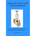 Building the Acoustic Guitar Side Bending Machine