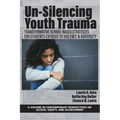 Un-Silencing Youth Trauma: Transformative School-Based Strategies for Students Exposed to Violence & Adversity