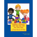 Building a Business for Your Kids with Your Kids Ideas: Step by Step On Buiding Your Kids Business for Profit