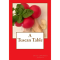 A Tuscan Table: The Secrets of Three Generations of Tuscan Family Cooking