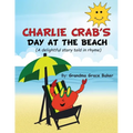 Charlie Crab's Day at the Beach: A delightful story told in rhyme