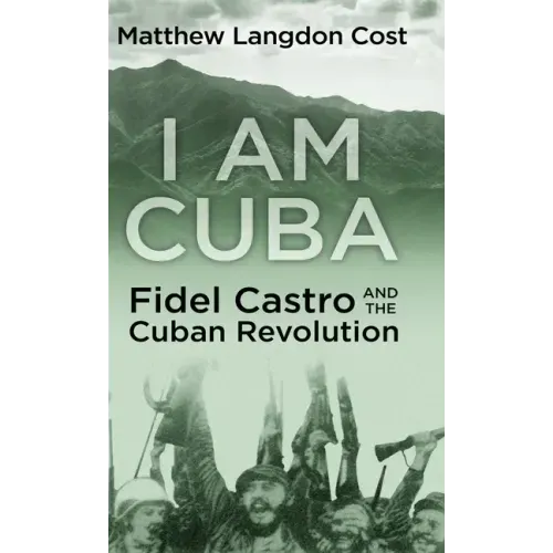 I am Cuba: Fidel Castro and the Cuban Revolution
