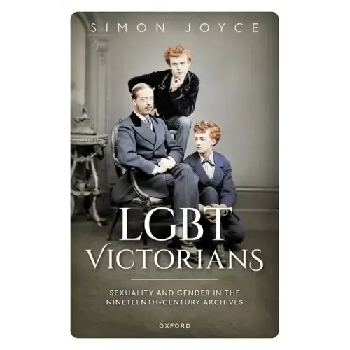 Lgbt Victorians: Sexuality and Gender in the Nineteenth-Century Archives