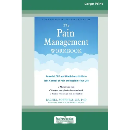 The Pain Management Workbook: Powerful CBT and Mindfulness Skills to Take Control of Pain and Reclaim Your Life [16pt Large Print Edition]