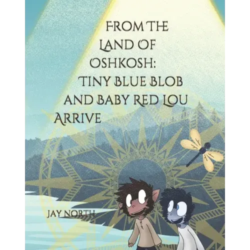 From The Land Of Oshkosh: Tiny Blue Blob and Baby Red Lou Arrive