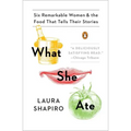 What She Ate: Six Remarkable Women and the Food That Tells Their Stories