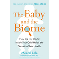The Baby and the Biome: How the Tiny World Inside Your Child Holds the Secret to Their Health