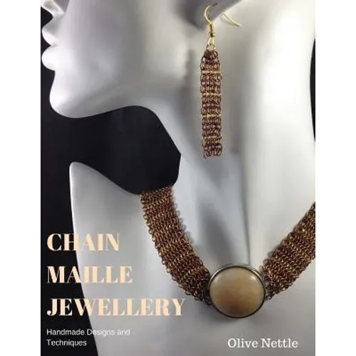 Chain Maille Jewellery: Handmade Designs and Techniques