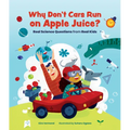 Why Don't Cars Run on Apple Juice?: Real Science Questions from Real Kids